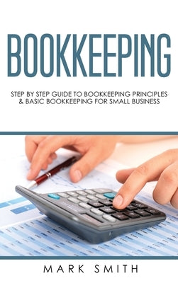 Bookkeeping: Step by Step Guide to Bookkeeping Principles & Basic Bookkeeping for Small Business - Hardcover | Diverse Reads