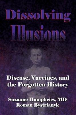 Dissolving Illusions: Disease, Vaccines, and The Forgotten History - Paperback | Diverse Reads