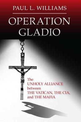 Operation Gladio: The Unholy Alliance between the Vatican, the CIA, and the Mafia - Paperback | Diverse Reads