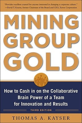 Mining Group Gold, Third Editon: How to Cash in on the Collaborative Brain Power of a Team for Innovation and Results - Hardcover | Diverse Reads