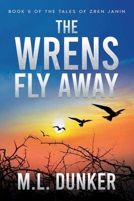 The Wrens Fly Away: Book 5 of The Tales of Zren Janin - Paperback | Diverse Reads