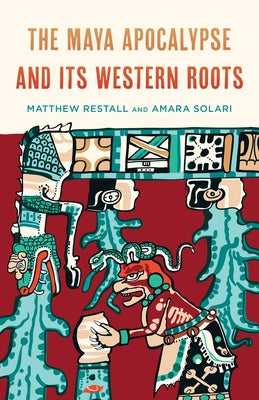 The Maya Apocalypse and Its Western Roots - Paperback | Diverse Reads