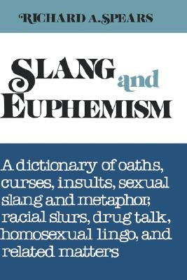 Slang and Euphemism: A Dictionary of Oaths, Curses, Insults, Sexual Slang and Metaphor, Racial Slurs, Drug Talk, Homosexual Lingo, and Rela - Hardcover | Diverse Reads