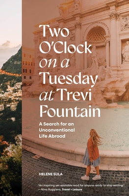 Two O'Clock on a Tuesday at Trevi Fountain: A Search for an Unconventional Life Abroad - Hardcover | Diverse Reads