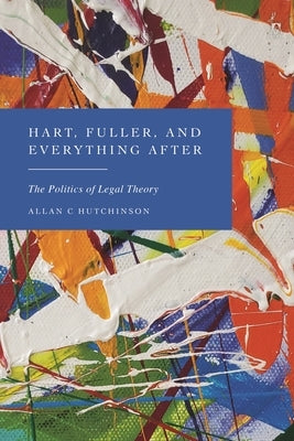 Hart, Fuller, and Everything After: The Politics of Legal Theory - Hardcover | Diverse Reads