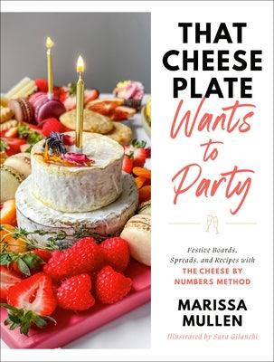 That Cheese Plate Wants to Party: Festive Boards, Spreads, and Recipes with the Cheese by Numbers Method - Hardcover | Diverse Reads