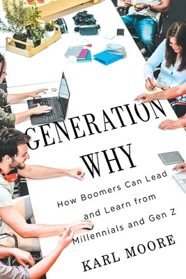 Generation Why: How Boomers Can Lead and Learn from Millennials and Gen Z - Paperback | Diverse Reads