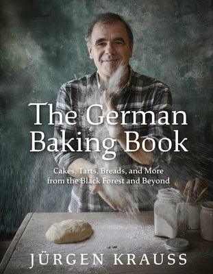 The German Baking Book: Cakes, Tarts, Breads, and More from the Black Forest and Beyond - Hardcover | Diverse Reads