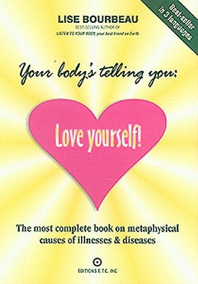 Your Body's Telling You: Love Yourself!: The most complete book on metaphysical causes of illnesses & diseases - Paperback | Diverse Reads