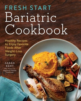 Fresh Start Bariatric Cookbook: Healthy Recipes to Enjoy Favorite Foods After Weight-Loss Surgery - Paperback | Diverse Reads