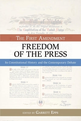 The First Amendment, Freedom of the Press: Its Constitutional History and the Contempory Debate - Paperback | Diverse Reads