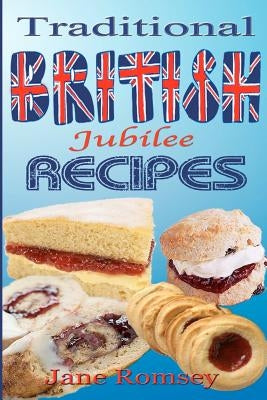 Traditional British Jubilee Recipes.: Mouthwatering recipes for traditional British cakes, puddings, scones and biscuits. 78 recipes in total. - Paperback | Diverse Reads