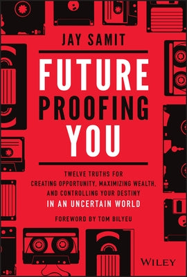 Future-Proofing You: Twelve Truths for Creating Opportunity, Maximizing Wealth, and Controlling your Destiny in an Uncertain World - Hardcover | Diverse Reads