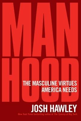 Manhood: The Masculine Virtues America Needs - Hardcover | Diverse Reads
