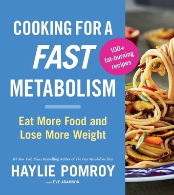Cooking For A Fast Metabolism: Eat More Food and Lose More Weight - Paperback | Diverse Reads