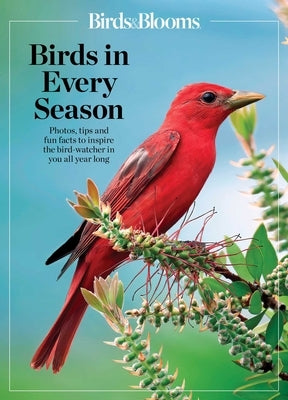 Birds & Blooms Birds in Every Season: Cherish the Feathered Flyers in Your Yard All Year Long - Paperback | Diverse Reads