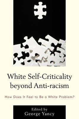 White Self-Criticality beyond Anti-racism: How Does It Feel to Be a White Problem? - Paperback |  Diverse Reads