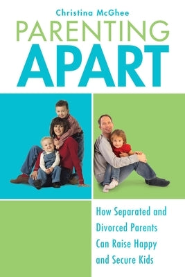 Parenting Apart: How Separated and Divorced Parents Can Raise Happy and Secure Kids - Paperback | Diverse Reads