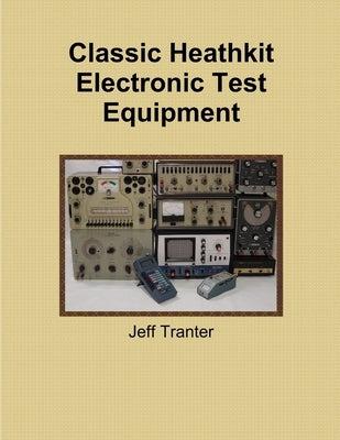Classic Heathkit Electronic Test Equipment - Paperback | Diverse Reads