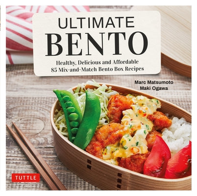 Ultimate Bento: Healthy, Delicious and Affordable: 85 Mix-and-Match Bento Box Recipes - Hardcover | Diverse Reads