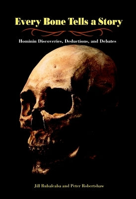 Every Bone Tells a Story: Hominin Discoveries, Deductions, and Debates - Hardcover | Diverse Reads