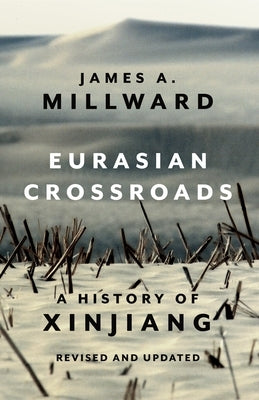 Eurasian Crossroads: A History of Xinjiang, Revised and Updated - Paperback | Diverse Reads