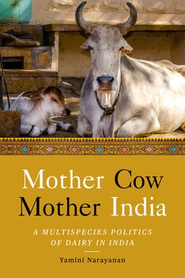 Mother Cow, Mother India: A Multispecies Politics of Dairy in India - Hardcover | Diverse Reads