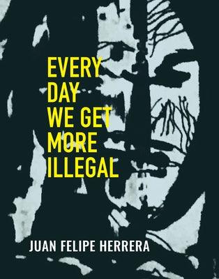 Every Day We Get More Illegal - Paperback