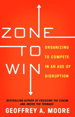 Zone to Win: Organizing to Compete in an Age of Disruption - Paperback | Diverse Reads