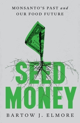Seed Money: Monsanto's Past and Our Food Future - Hardcover | Diverse Reads