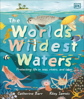 The World's Wildest Waters: Protecting Life in Seas, Rivers, and Lakes - Hardcover | Diverse Reads