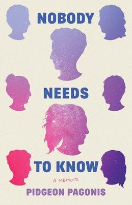 Nobody Needs to Know: A Memoir - Hardcover
