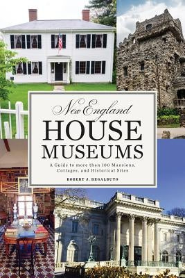 New England House Museums: A Guide to More than 100 Mansions, Cottages, and Historical Sites - Paperback | Diverse Reads