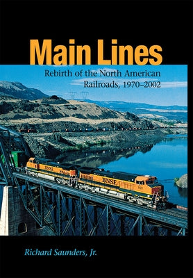 Main Lines: Rebirth of the North American Railroads, 1970-2002 - Hardcover | Diverse Reads