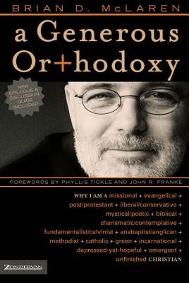 A Generous Orthodoxy: Why I am a missional, evangelical, post/protestant, liberal/conservative, biblical, charismatic/contemplative, fundamentalist/calvinist, anabaptist/anglican, incarnational, depressed-yet-hopeful, emergent, unfinished Christian - Paperback | Diverse Reads