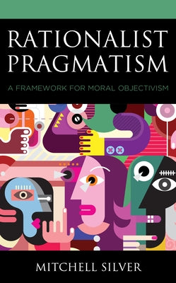 Rationalist Pragmatism: A Framework for Moral Objectivism - Paperback | Diverse Reads
