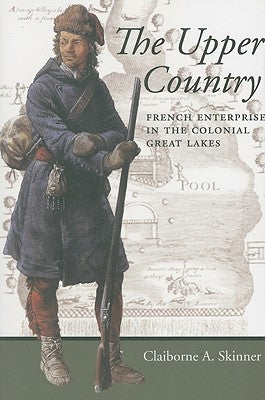 The Upper Country: French Enterprise in the Colonial Great Lakes - Paperback | Diverse Reads