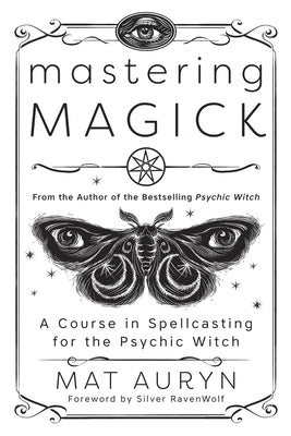 Mastering Magick: A Course in Spellcasting for the Psychic Witch - Paperback | Diverse Reads
