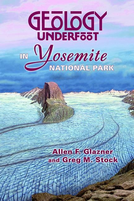 Geology Underfoot in Yosemite National Park - Paperback | Diverse Reads