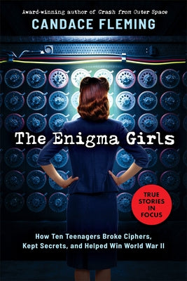 Enigma Girls: How Ten Teenagers Broke Ciphers, Kept Secrets, and Helped Win World War II (Scholastic Focus) - Hardcover | Diverse Reads