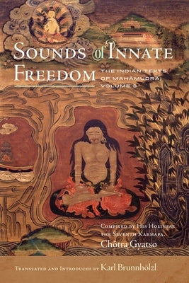 Sounds of Innate Freedom: The Indian Texts of Mahamudra, Volume 3 - Hardcover | Diverse Reads
