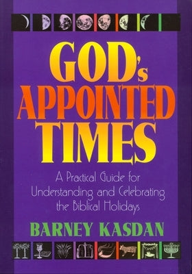 God's Appointed Times: A Practical Guide for Understanding and Celebrating the Biblical Holy Days - Paperback | Diverse Reads