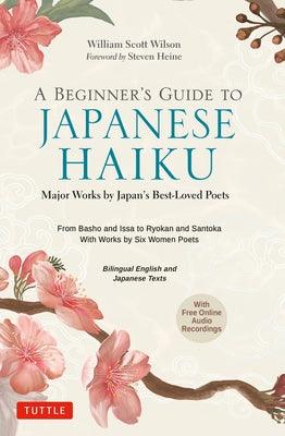 A Beginner's Guide to Japanese Haiku: Major Works by Japan's Best-Loved Poets - From Basho and Issa to Ryokan and Santoka, with Works by Six Women Poe - Hardcover | Diverse Reads
