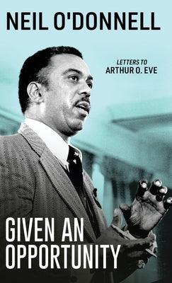 Given an Opportunity: Letters to Arthur O. Eve - Hardcover | Diverse Reads