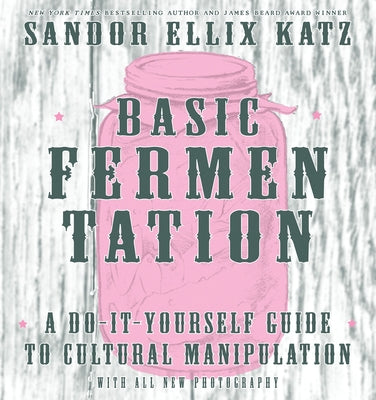 Basic Fermentation: A Do-It-Yourself Guide to Cultural Manipulation - Hardcover | Diverse Reads