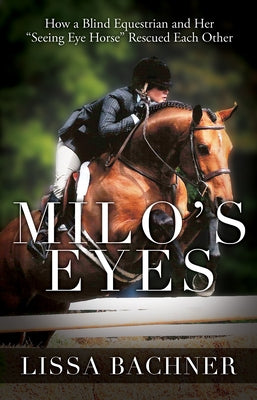 Milo's Eyes: How a Blind Equestrian and Her Seeing Eye Horse Saved Each Other - Paperback | Diverse Reads