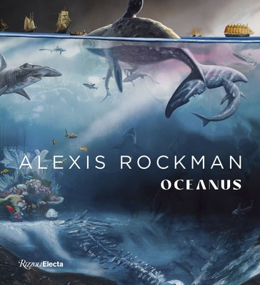 Alexis Rockman: Oceanus - Hardcover | Diverse Reads