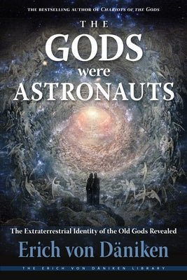 The Gods Were Astronauts: The Extraterrestrial Identity of the Old Gods Revealed - Paperback | Diverse Reads