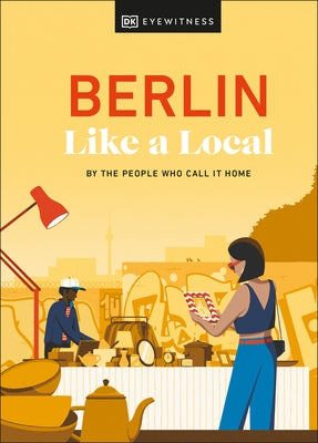 Berlin Like a Local: By the People Who Call It Home - Hardcover | Diverse Reads