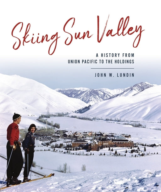 Skiing Sun Valley: A History from Union Pacific to the Holdings - Hardcover | Diverse Reads
